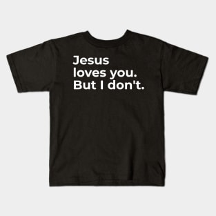 Jesus loves you. But I don't. Kids T-Shirt